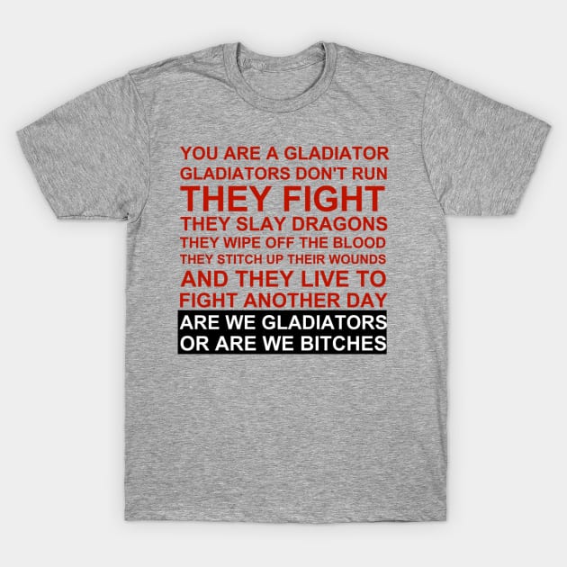 Gladiators or Bitches 2 T-Shirt by LowcountryLove